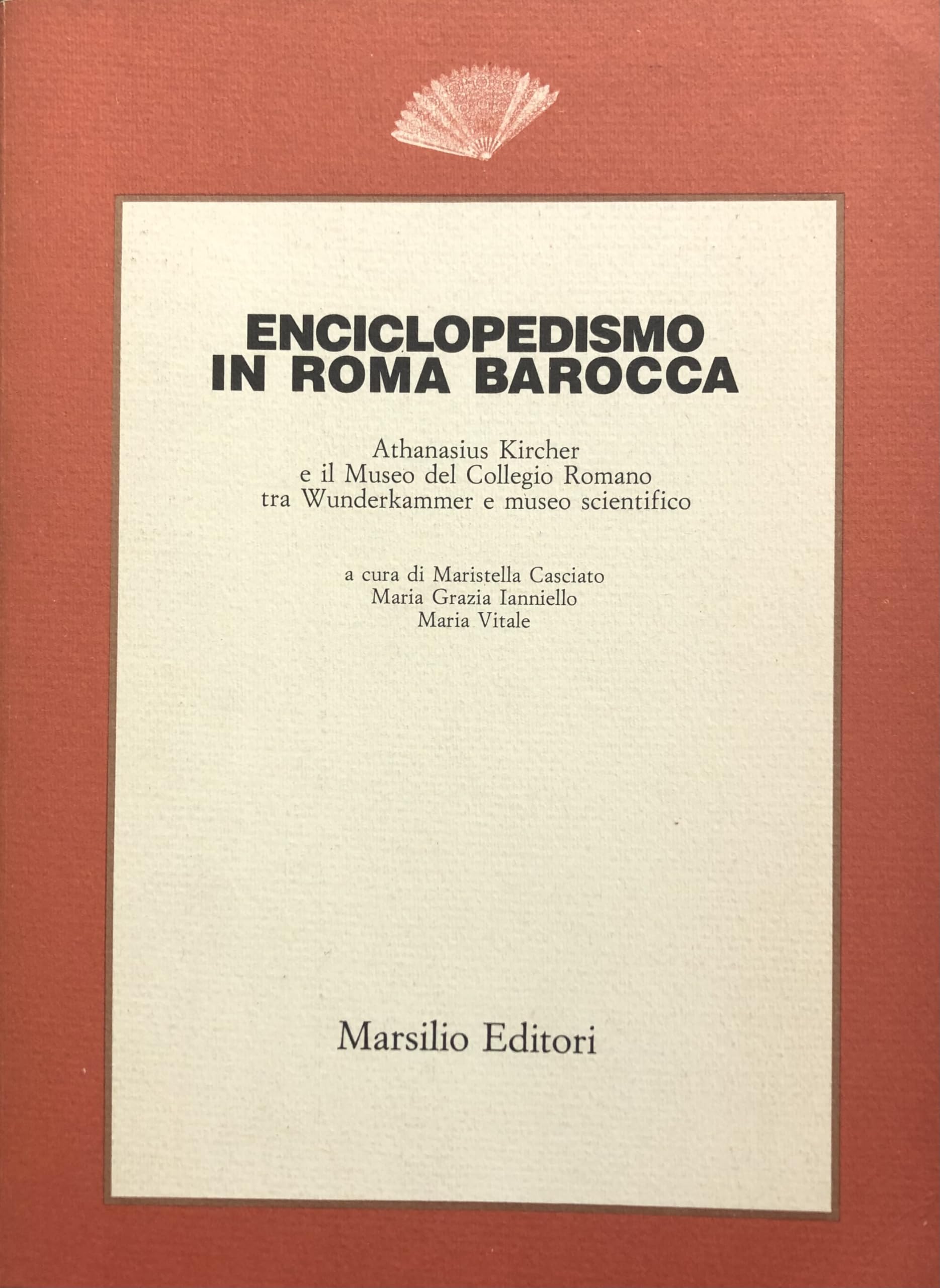 Enciclopedismo in Roma barocca. Athanasius Kircher e il Museo del Collegio romano tra Wunderkammer e museo scientifico book