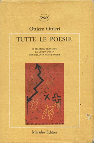 Tutte le poesie. Il pensiero perverso, la corda corta con ottanta nuove poesie (Letteratura universale. Novecento) Poetry