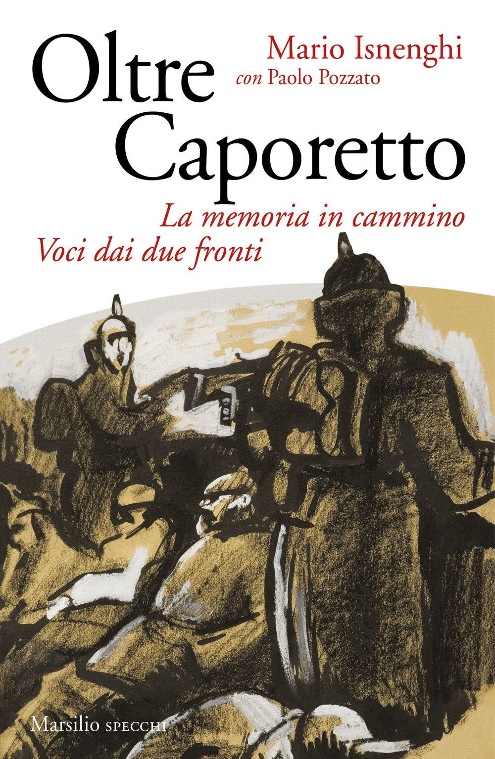 Oltre Caporetto. La memoria in cammino. Voci dai due fronti (Gli specchi) Politics & History