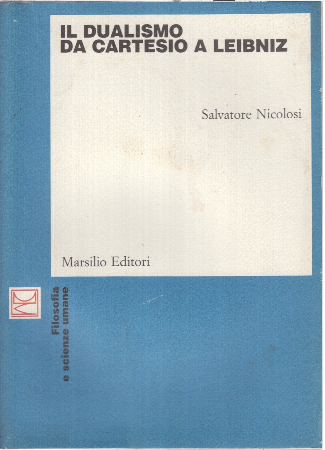 Il dualismo da Cartesio a Leibniz: Cartesio, Cordemoy, La Forge, Malebranche, Leibniz (Ricerche) Philosophy