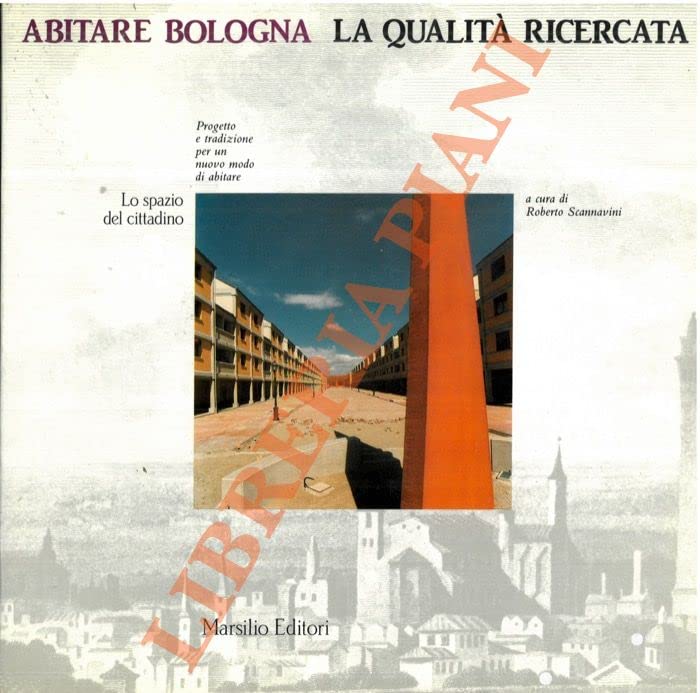 Abitare Bologna: La qualita ricercata : progetto e tradizione per un nuovo modo di abitare : il lavoro dell' " Ufficio di piano " del Comune di Bologna (Lo Spazio del cittadino) book
