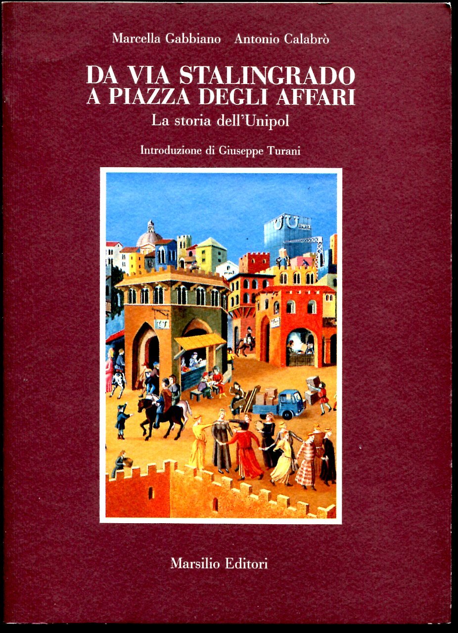Da Via Stalingrado a Piazza degli affari. La storia dell'Unipol (Le opere e i giorni. I giorni) Business, Finance & Career