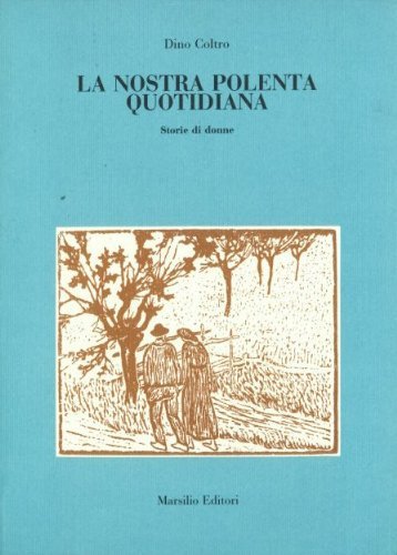 La nostra polenta quotidiana. Storia di donne (Le opere e i giorni. I giorni) Social Sciences