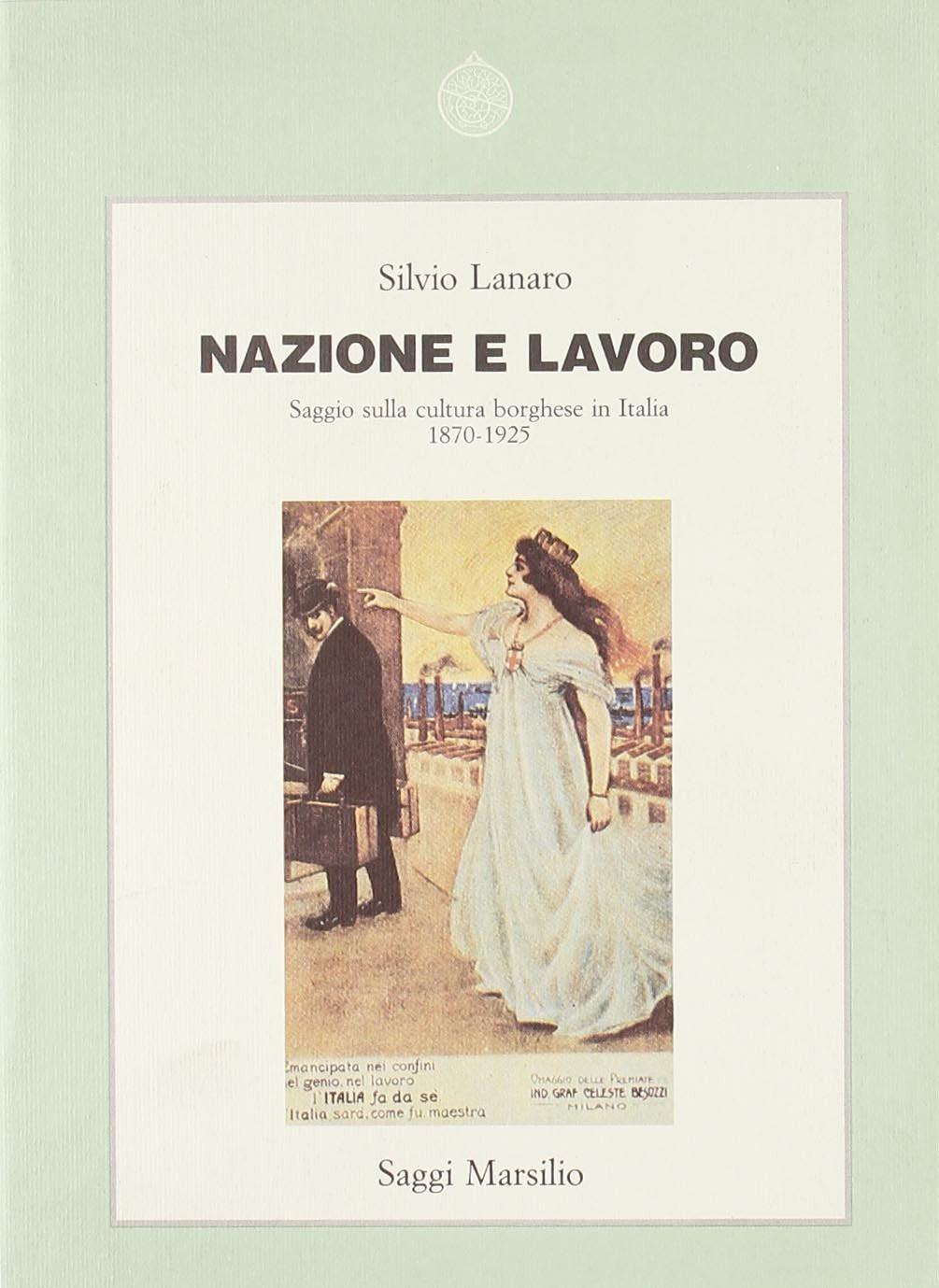 Nazione e lavoro. Saggio sulla cultura borghese in Italia (1870-1925) (Saggi. Storia e scienze sociali) Politics & History