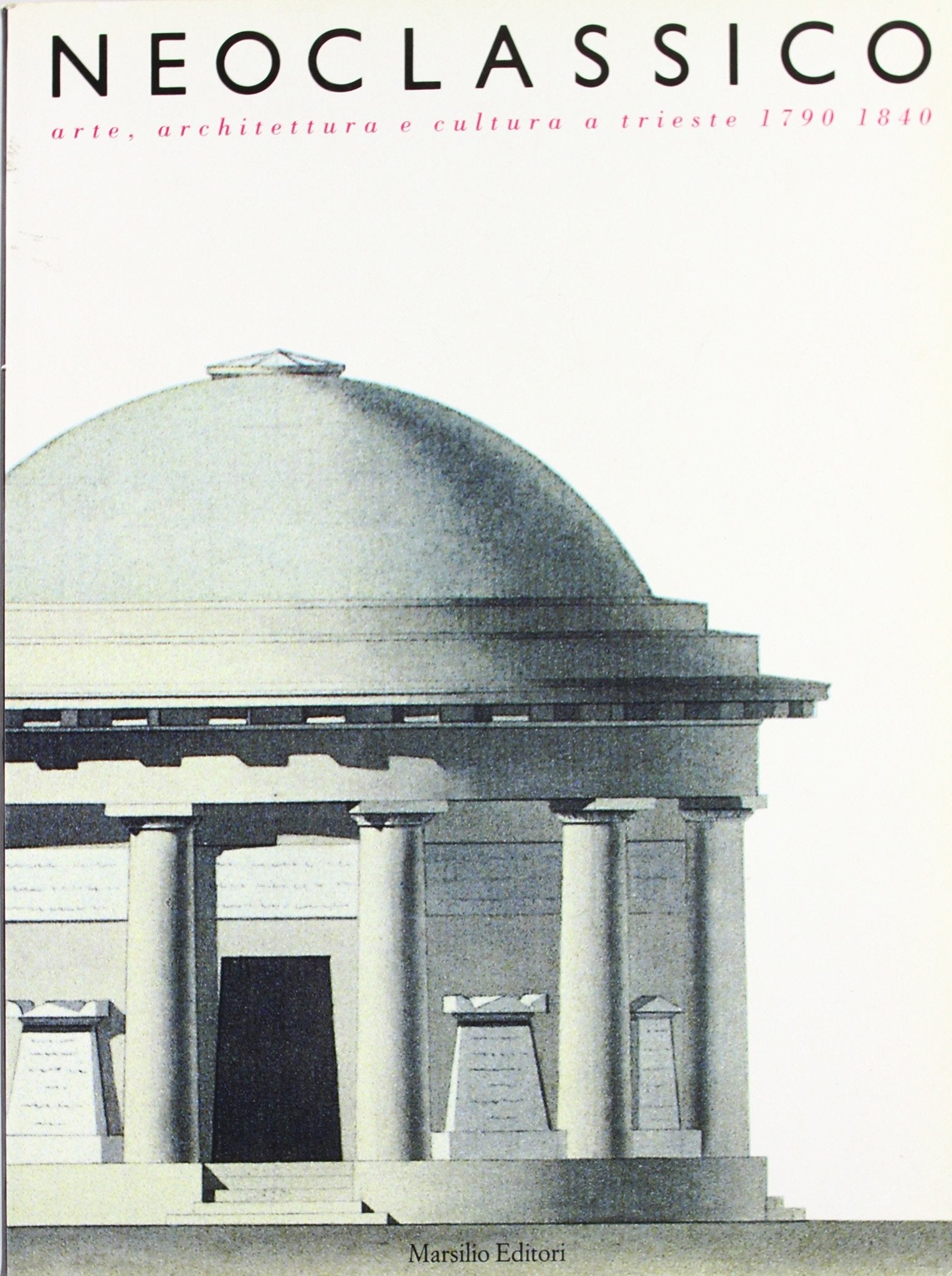 Neoclassico. Arte, architettura e cultura a Trieste (1790-1840) book