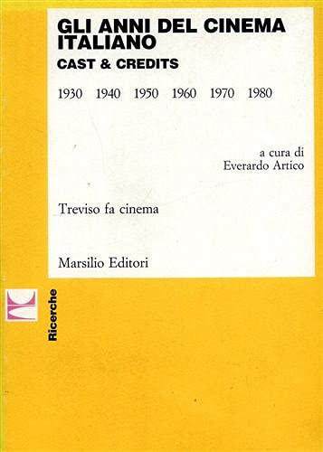 Gli anni del cinema italiano. Cast & credits (1930-1980) (Ricerche) Film, Art & Culture