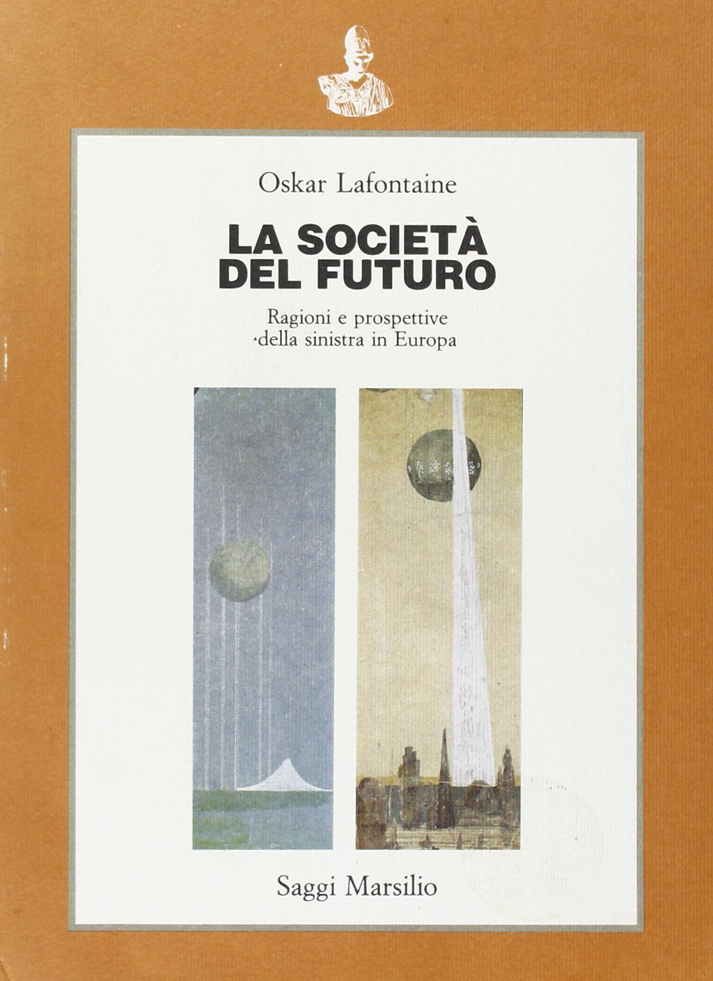 La società del futuro. Ragioni e prospettive della sinistra in Europa (Saggi) Social Sciences