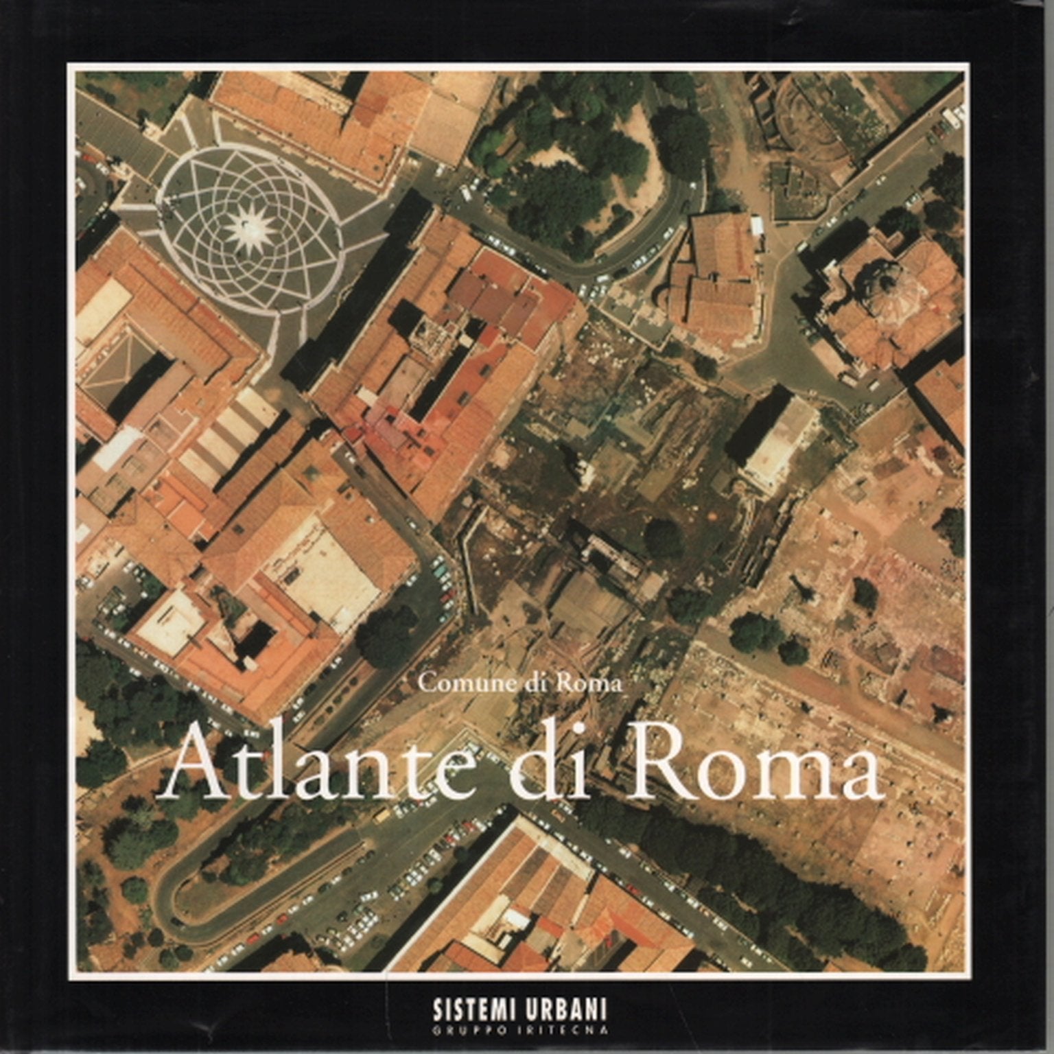 Atlante di Roma. La forma del centro storico in scala 1:1000 nel fotopiano e nella carta numerica (at head of title: Comune di Roma) book