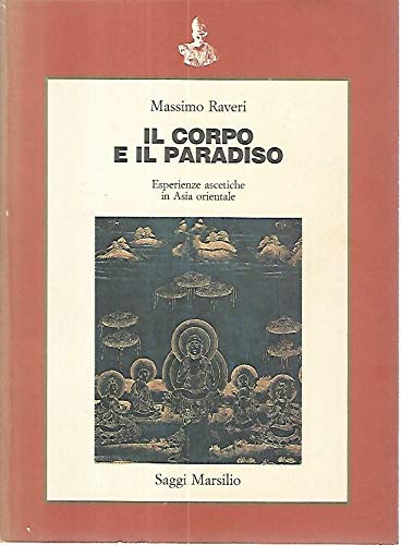 Il corpo e il paradiso. Le tentazioni estreme dell'ascesi (Saggi. Il corpo e l'anima) Religion & Esotericism
