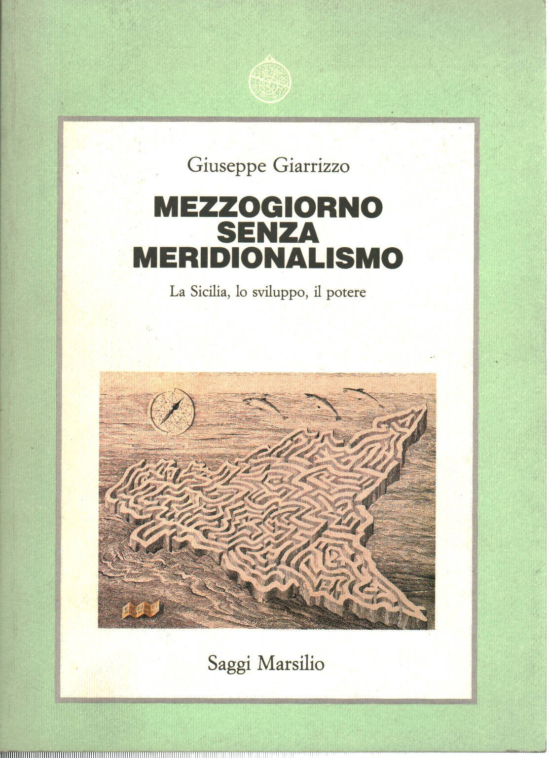 Mezzogiorno senza meridionalismo. La Sicilia, lo sviluppo, il potere (Saggi. Storia e scienze sociali) Politics & History