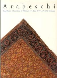 Arabeschi. Tappeti classici d'Oriente dal XVI al XIX secolo. Catalogo della mostra (Venezia) Film, Art & Culture