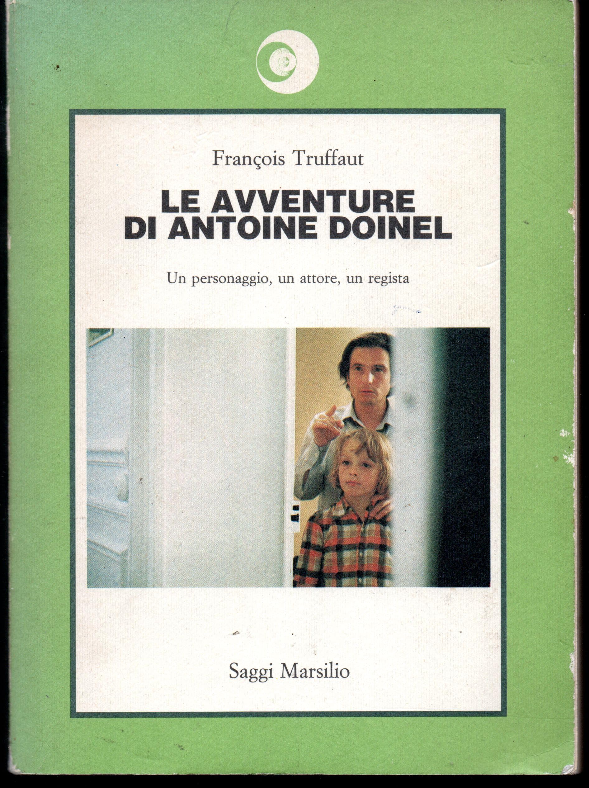 Le avventure di Antoine Doinel. Un personaggio, un attore, un regista (Saggi. Cinema) Film, Art & Culture