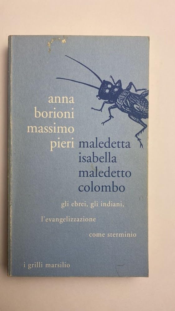 Maledetta Isabella, maledetto Colombo. Gli ebrei, gli indiani, l'evangelizzazione come sterminio (I grilli) Books