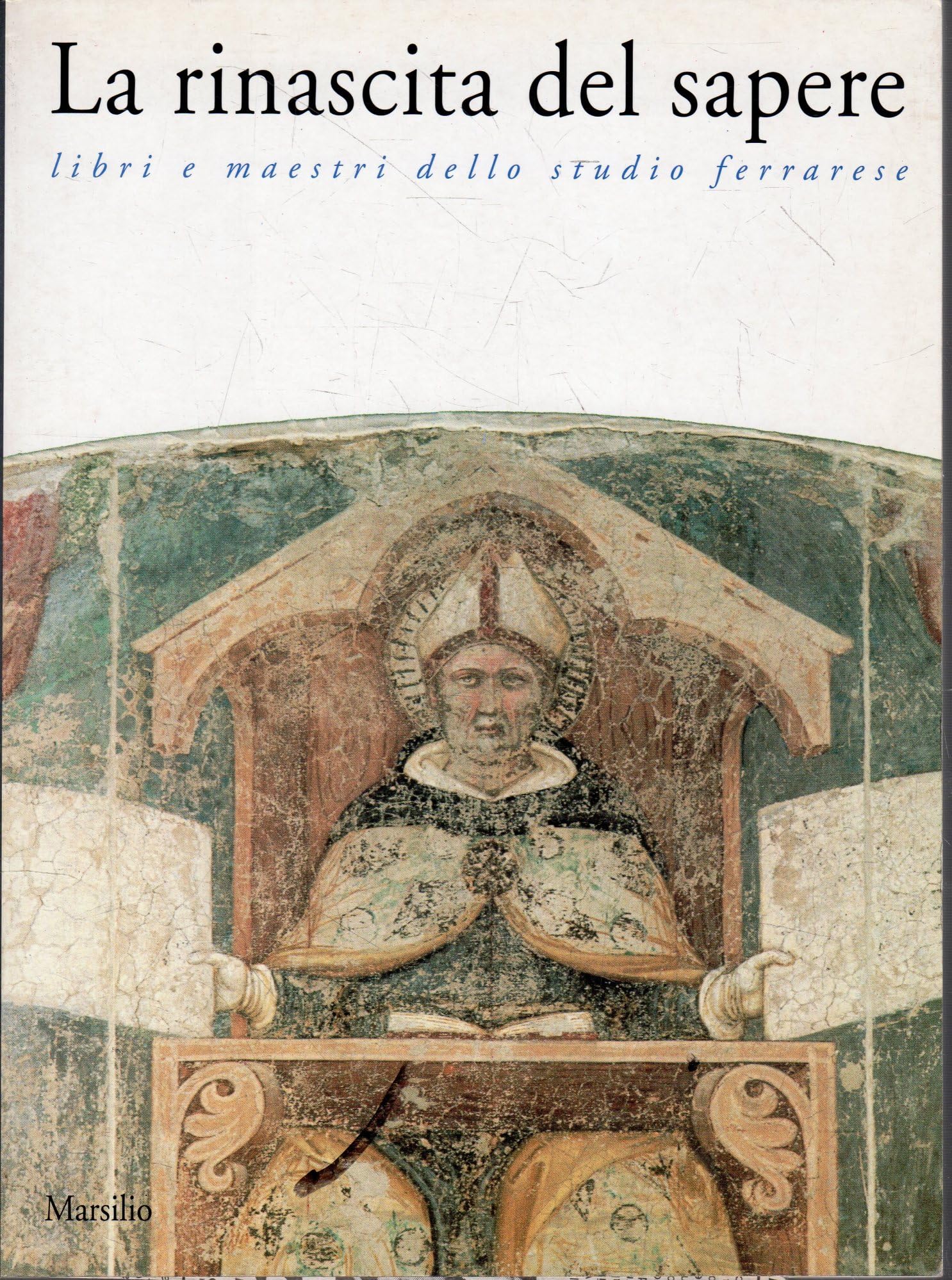 La rinascita del sapere. Libri e maestri dello studio ferrarese. Catalogo della mostra (Ferrara) Books