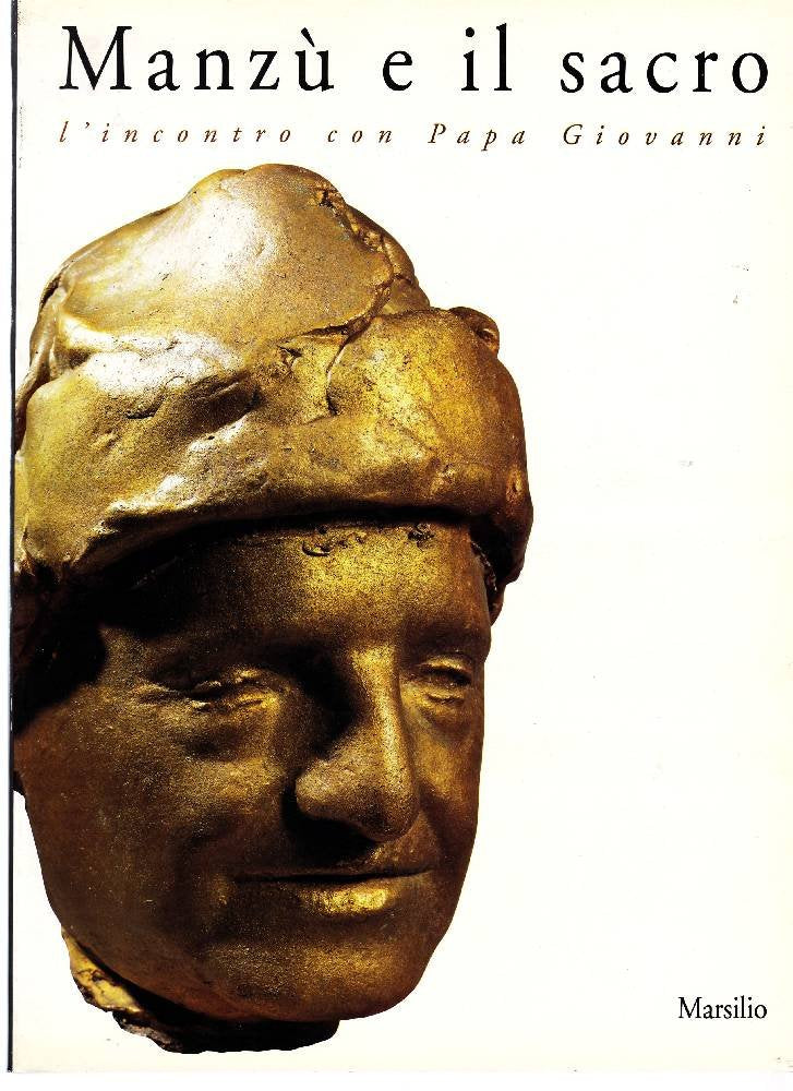 Manzù e il sacro. L'incontro con papa Giovanni. Catalogo della mostra (Bergamo) Film, Art & Culture