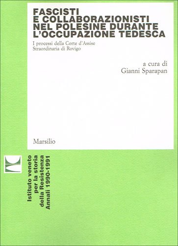 Fascisti e collaborazionisti nel Polesine durante l'occupazione tedesca. I processi della Corte d'Assise straordinaria di Rovigo (Ricerche. Ist. Veneto storia della Resistenza) Law