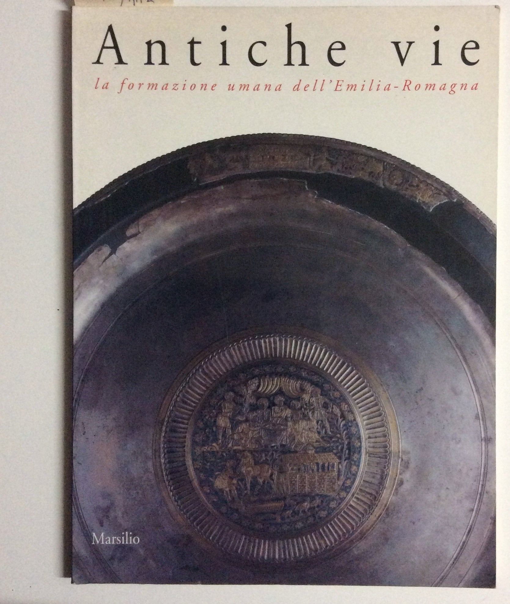 Antiche vie. La formazione umana dell'Emilia Romagna. Catalogo Expo '92 (Siviglia) (Cataloghi) Politics & History
