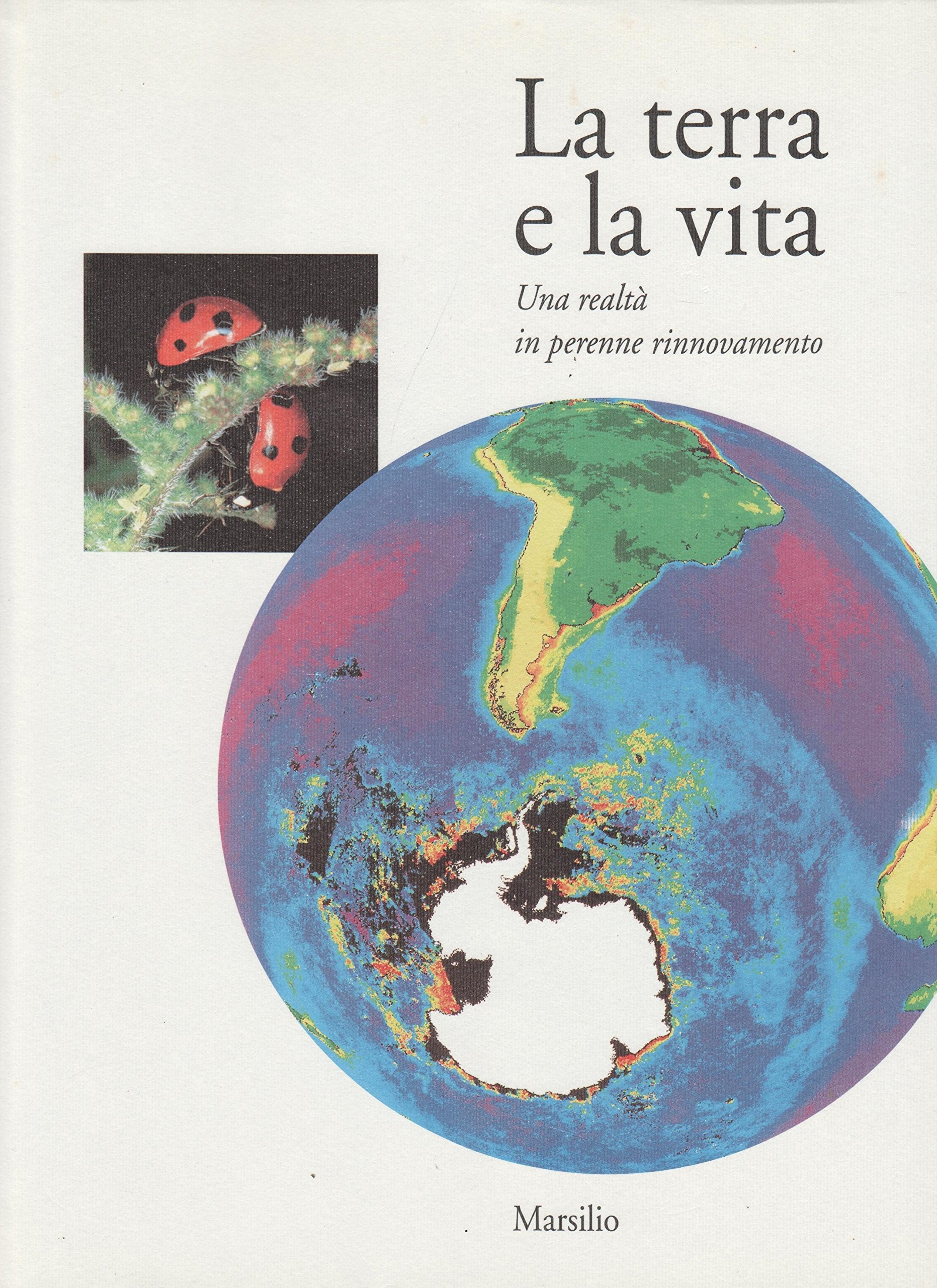 La terra e la vita. Una realtà in perenne rinnovamento (Libri illustrati. Grandi libri) Books