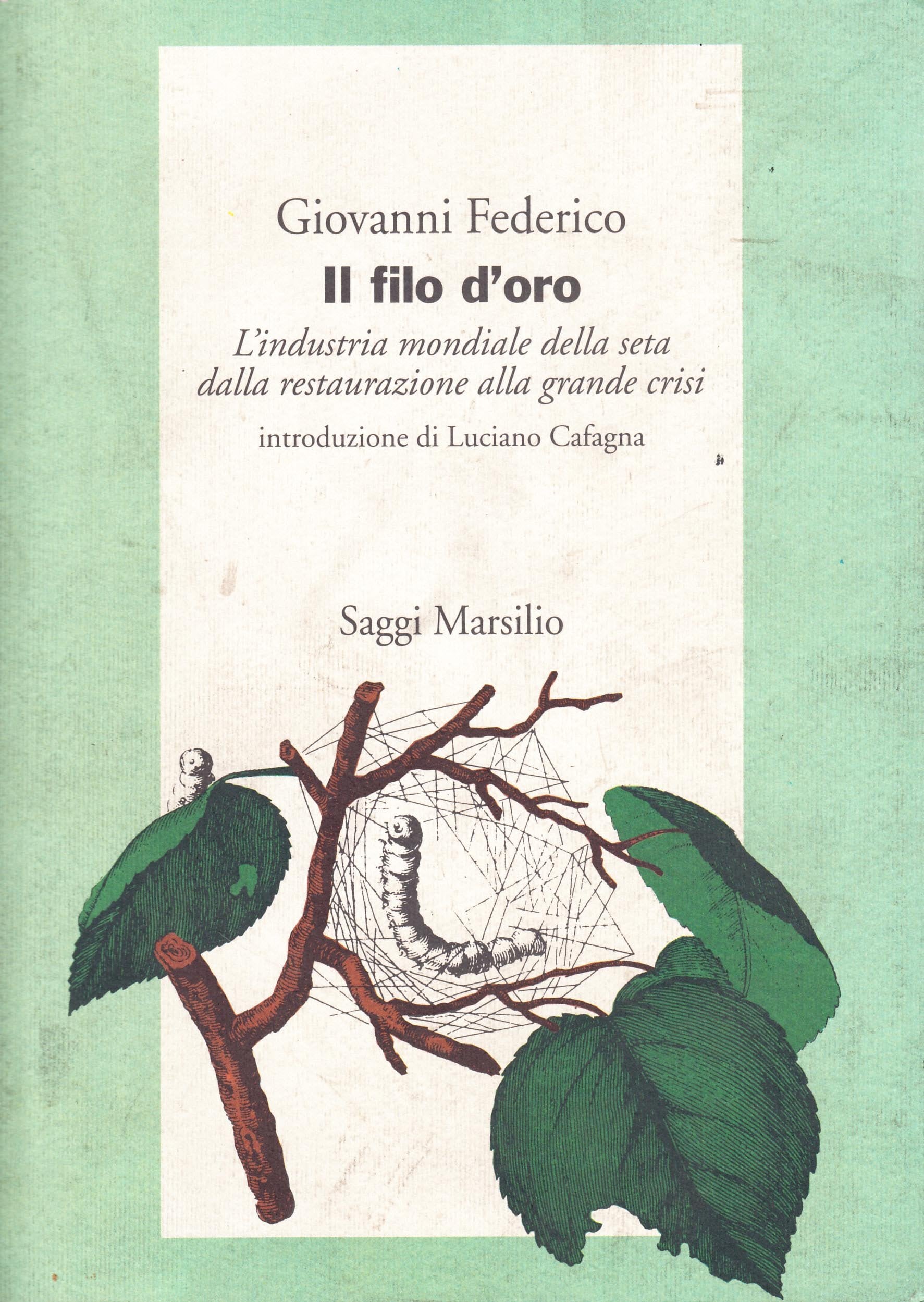 Il Filo D'Oro : L'Industria Mondiale Della Seta Dalla Restaurazione Alla Grande Crisi book