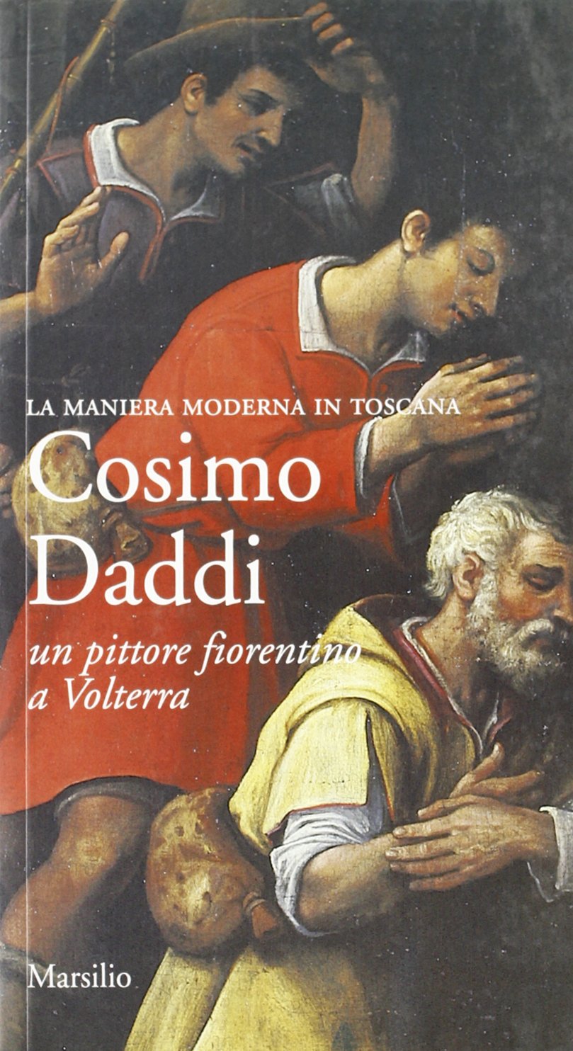Cosimo Daddi. Un pittore fiorentino a Volterra (Libri illustr. Maniera moderna in Toscana) Film, Art & Culture