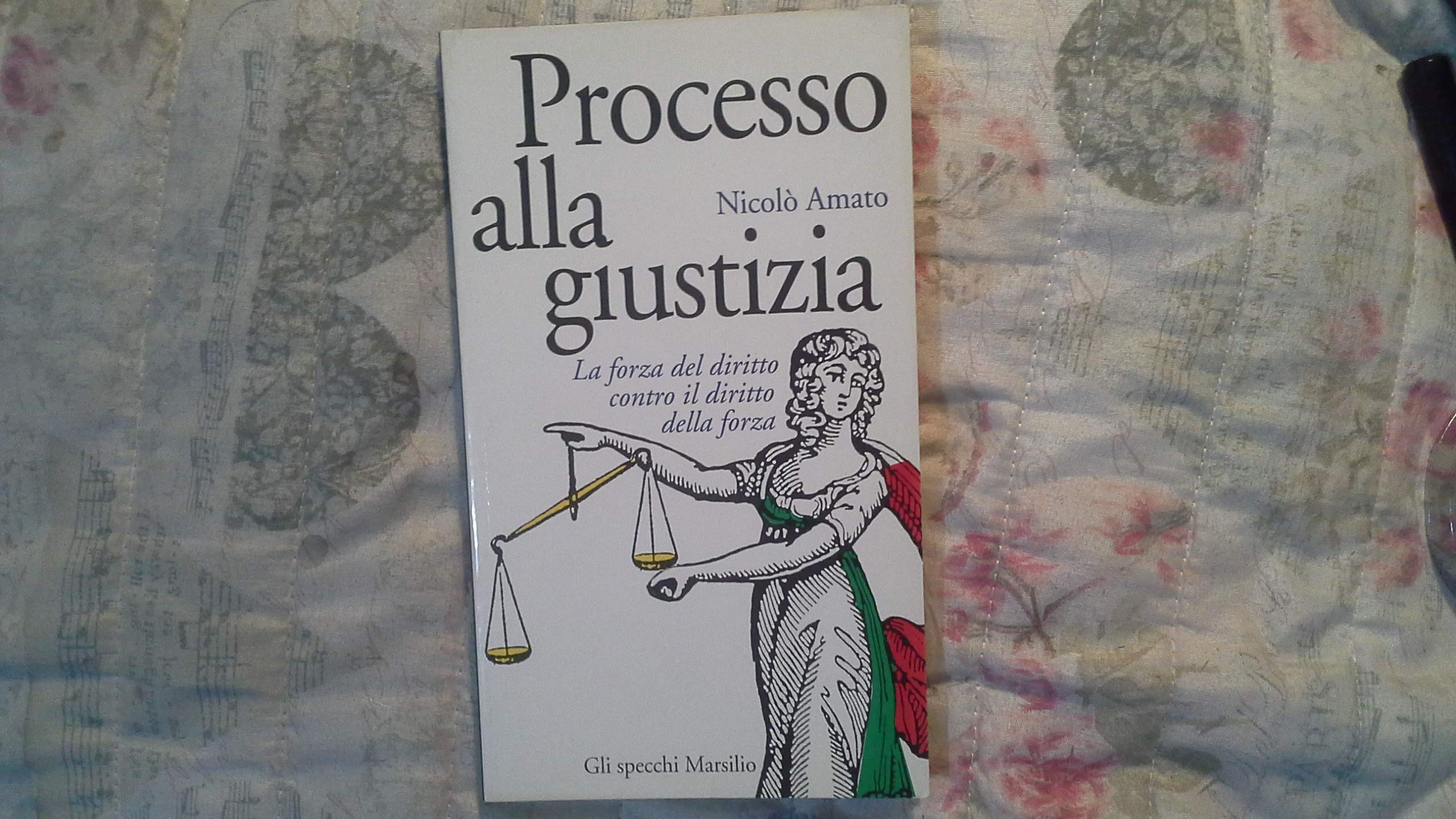 Processo alla giustizia. La forza del diritto contro il diritto della forza book