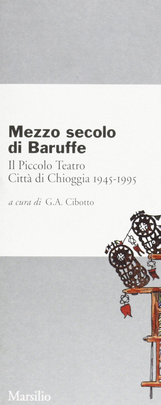 Mezzo secolo di baruffe. Il Piccolo teatro città di Chioggia (1945-1995) book