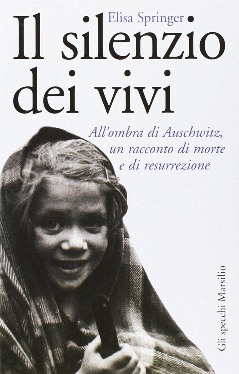 Il silenzio dei vivi. All'ombra di Auschwitz, un racconto di morte e di resurrezione (Gli specchi della memoria) Memories