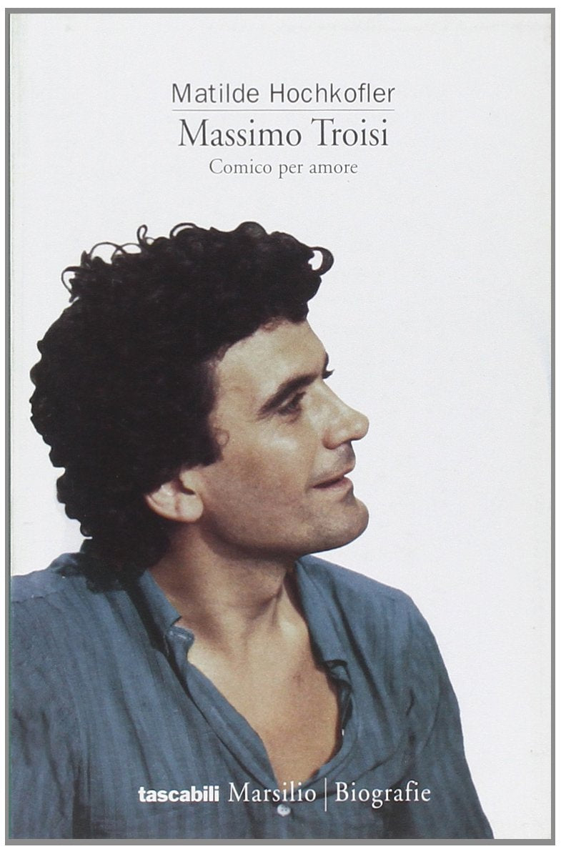 Massimo Troisi. Comico per amore (I tascabili Marsilio, Band 88) Film, Art & Culture