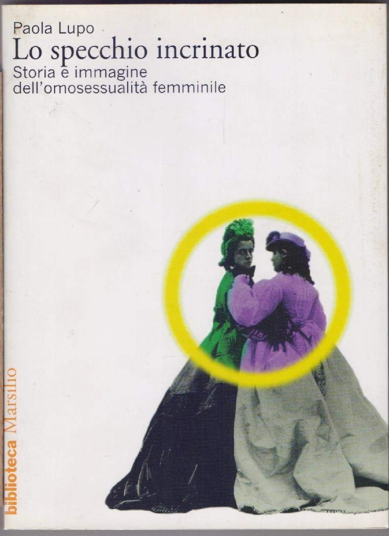 Lo specchio incrinato. Storia e immagine dell'omosessualità femminile (Biblioteca) Books