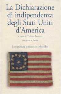 La dichiarazione d'indipendenza degli Stati Uniti d'America. Testo originale a fronte. Politics & History