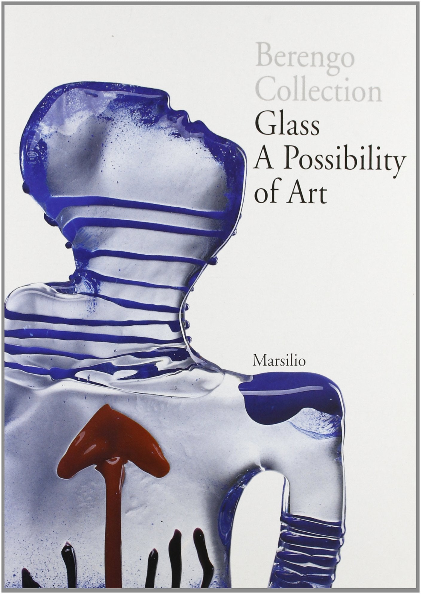 Berengo collection glass. A possibility of art. Ediz. italiana e inglese book