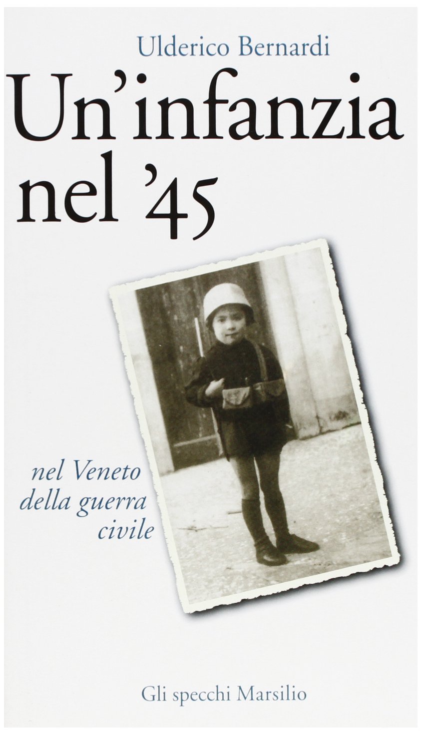 Un'infanzia nel '45. Nel Veneto della guerra civile (Gli specchi della memoria) Contemporary literature