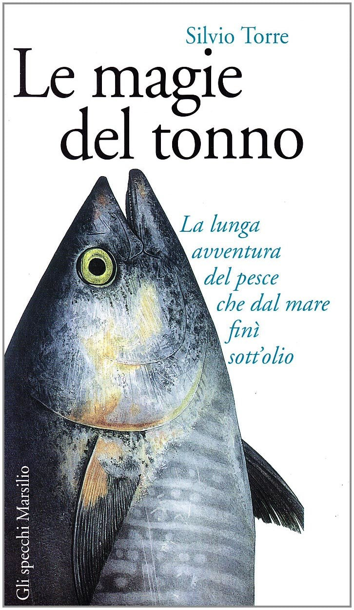 Le magie del tonno. La lunga avventura del pesce che dal mare finì sott'olio (Gli specchi della gola) Leisure, Home & Garden