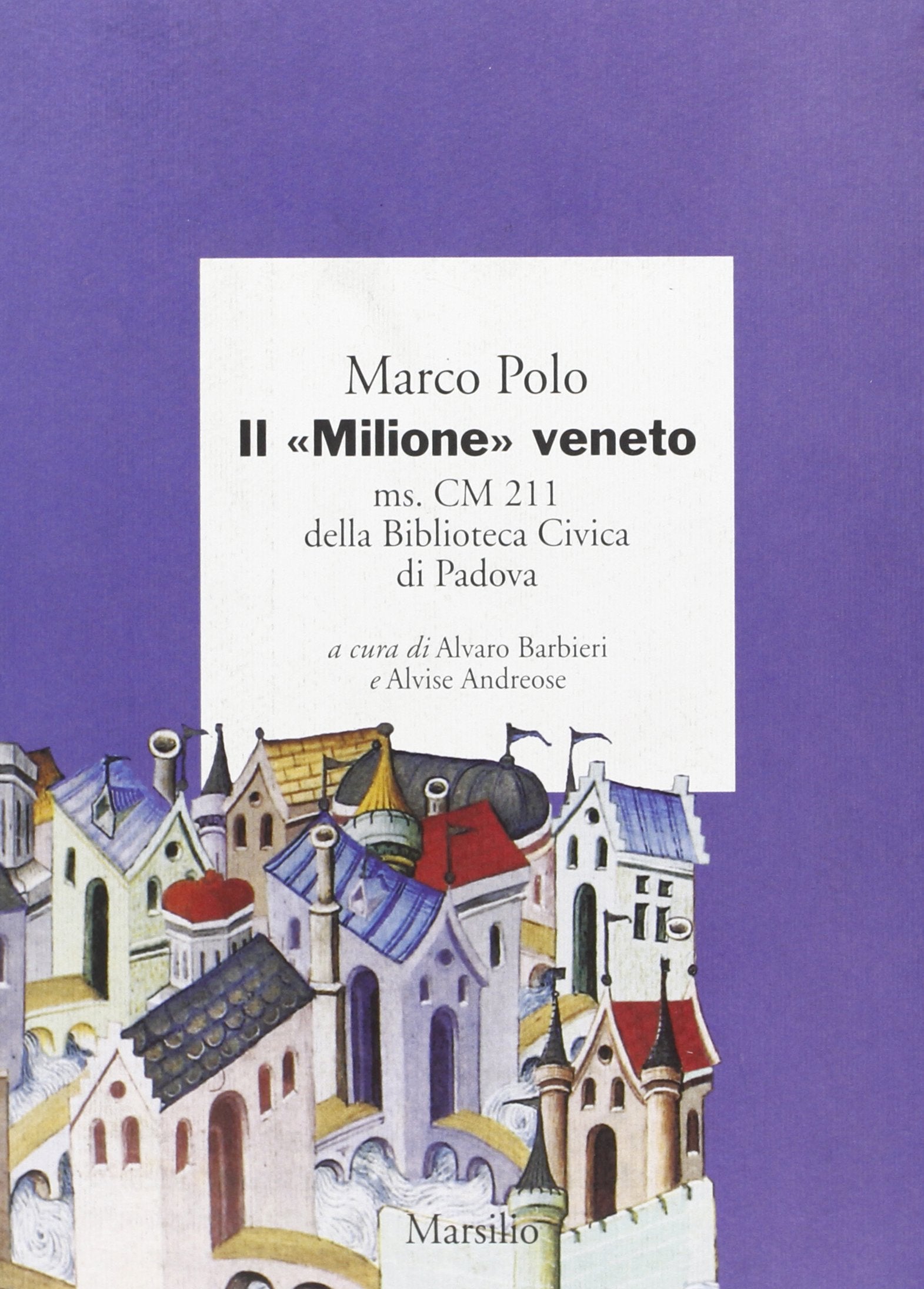 Il «Milione» veneto. Ms. CM 211 della Biblioteca civica di Padova book