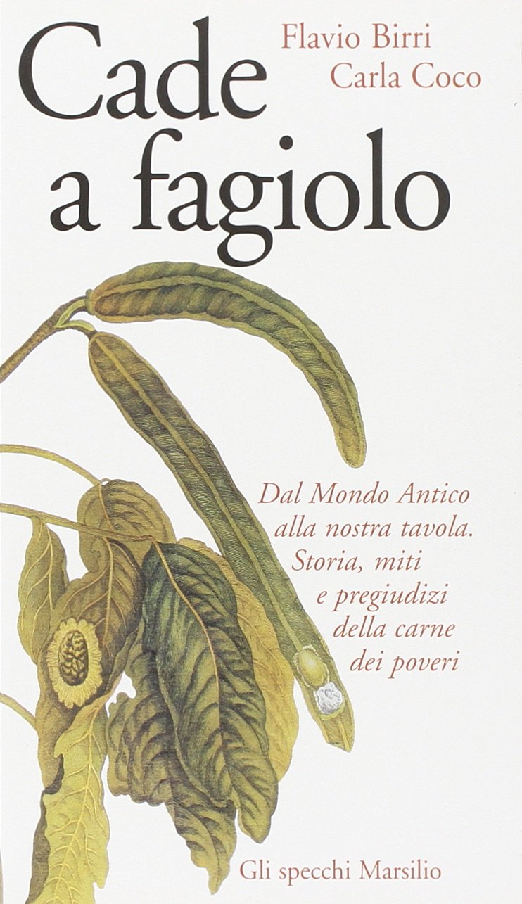 Cade a fagiolo. Dal mondo antico alla nostra tavola. Storia, miti e pregiudizi della carne dei poveri (Gli specchi della gola) Leisure, Home & Garden