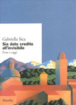 Sia dato credito all'invisibile. Prose e saggi book