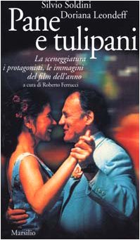 Pane e tulipani. La sceneggiatura, i protagonisti, le immagini del film dell'anno (Gli specchi del presente) Film, Art & Culture