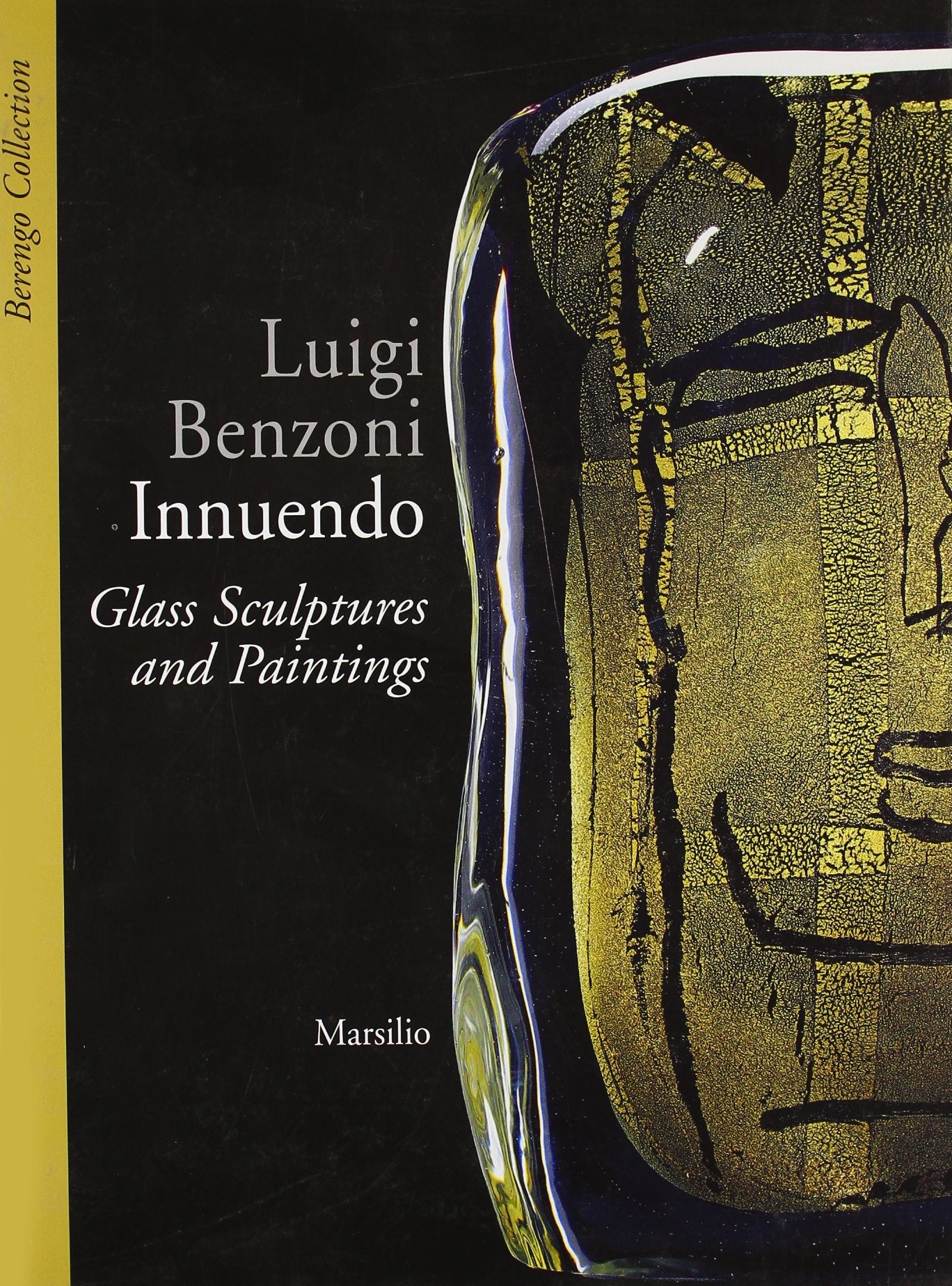 Luigi Benzoni. Innuendo. Glass sculptures and paintings (Cataloghi) Film, Art & Culture