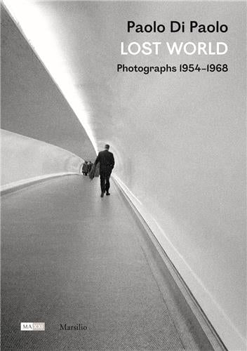 Paolo di Paolo : Lost World : Photographs 1954-1968 Photography