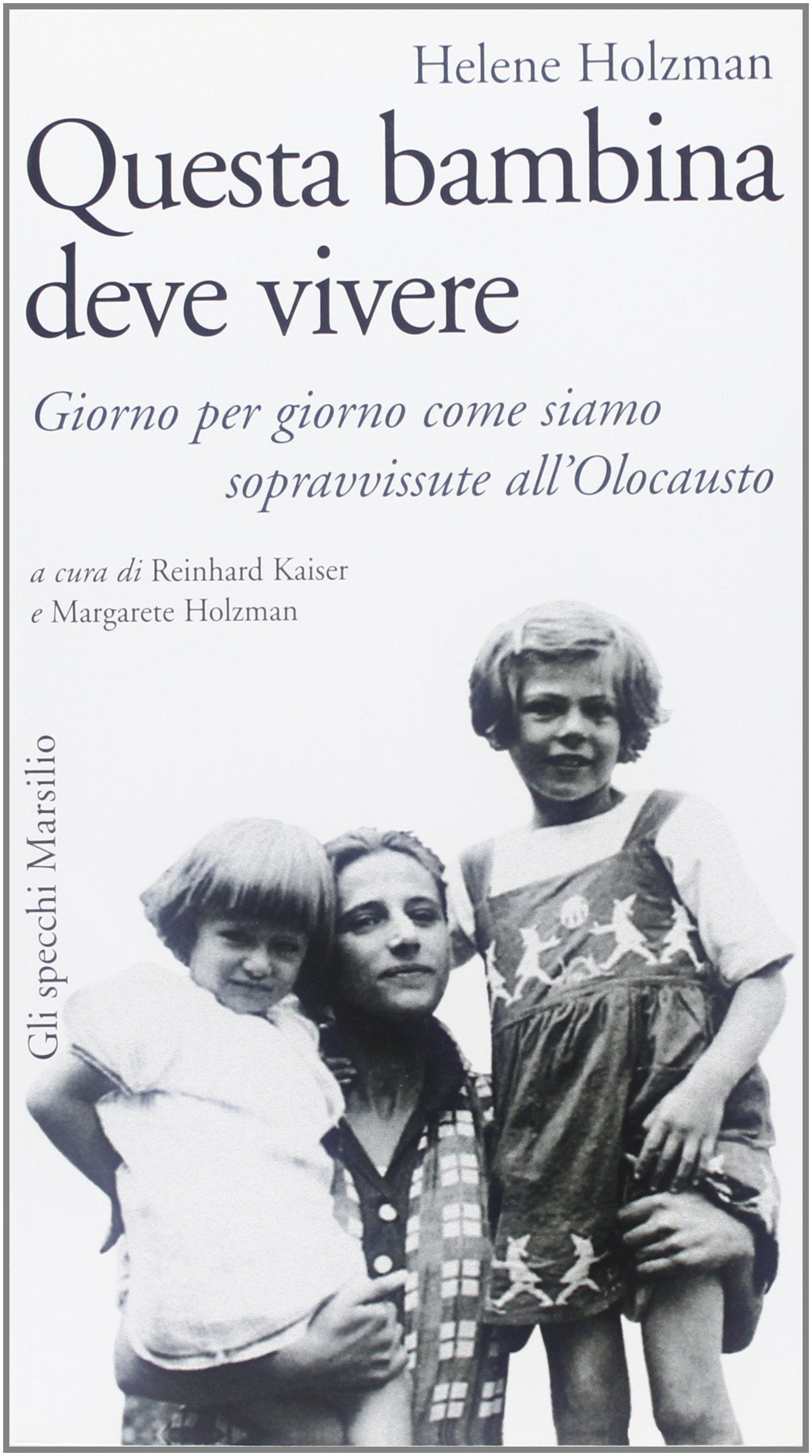 Questa bambina deve vivere. Giorno per giorno come siamo sopravvissute all'Olocausto (Gli specchi della memoria) Social Sciences