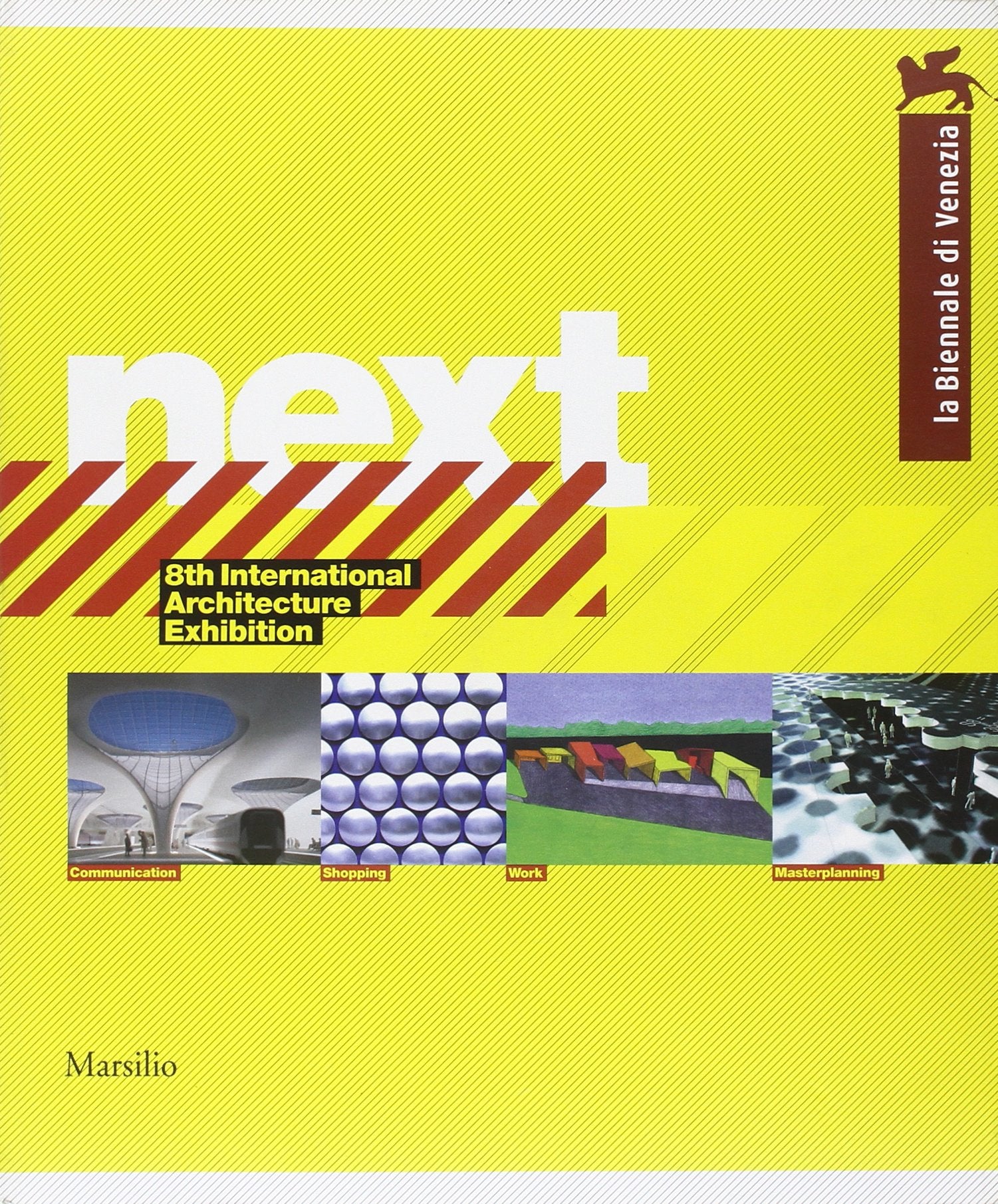 Next. La Biennale di Venezia. 8ª International Architecture Exhibition (Cataloghi. La Biennale di Venezia) Architecture