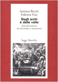Degli archi e delle volte.: Arte del costruire tra meccanica e stereotomia book