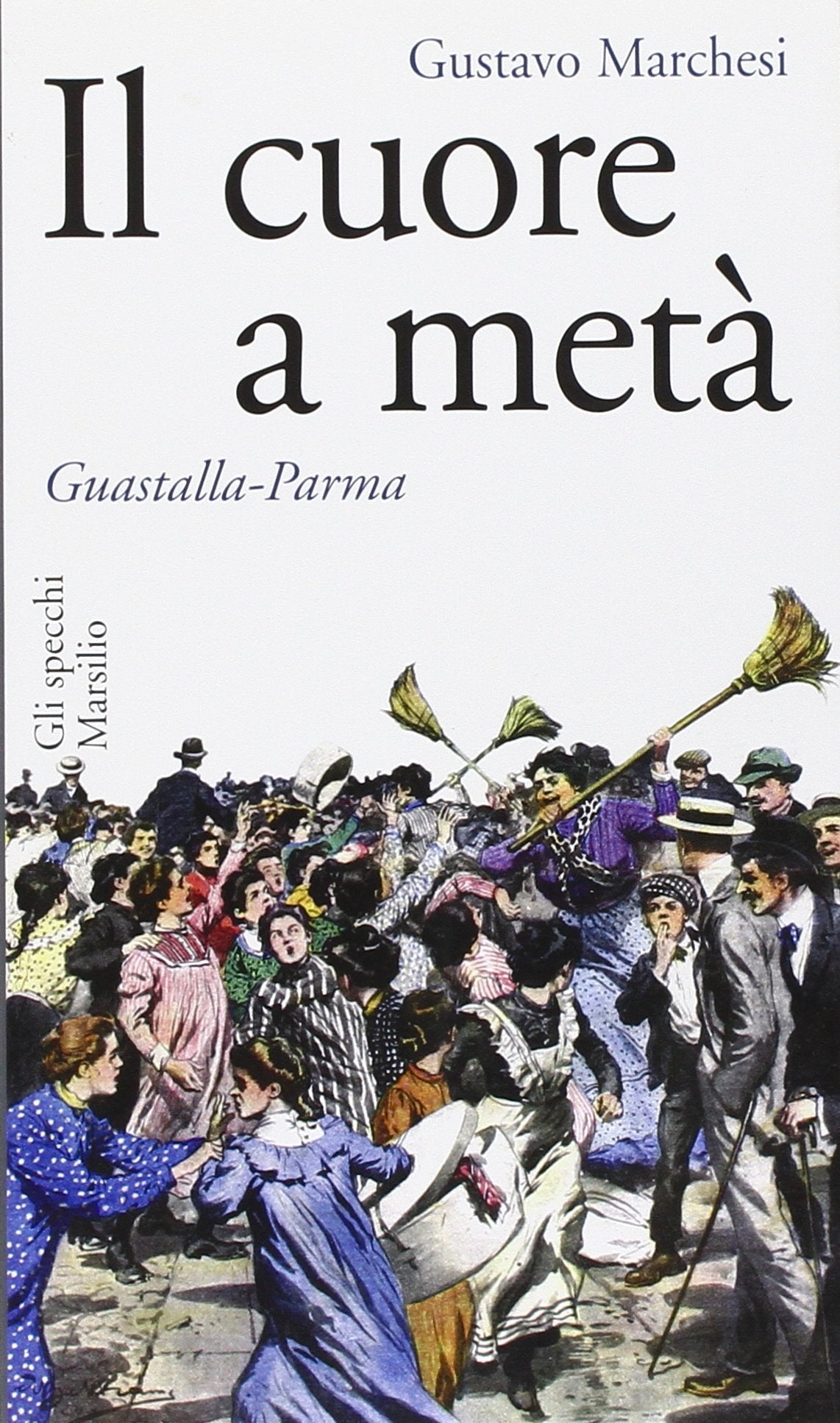 Il cuore a metà. Guastalla-Parma (Gli specchi della memoria) Politics & History