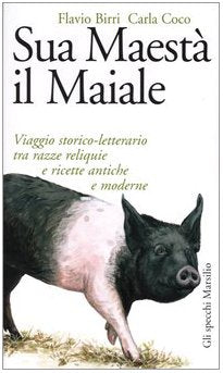 Sua maestà il maiale. Viaggio storico-letterario tra razze reliquie e ricette antiche e moderne book