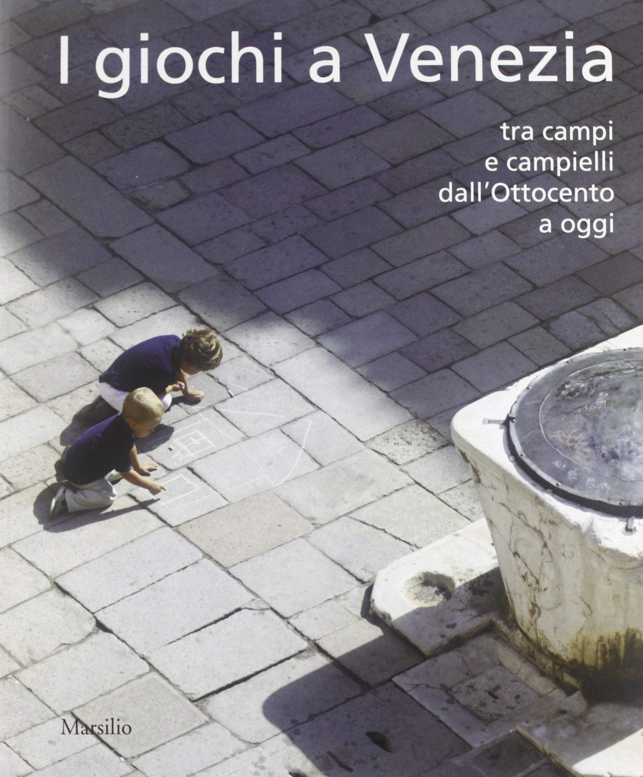 I giochi a Venezia. Tra campi e campielli dall'Ottocento a oggi book