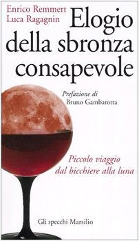 Elogio della sbronza consapevole. Piccolo viaggio dal bicchiere alla luna (Gli specchi della memoria) Essays & Short Stories
