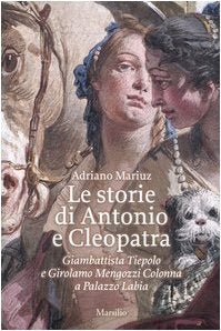 Le storie di Antonio e Cleopatra. Giambattista Tiepolo e Girolamo Mengozzi Colonna a Palazzo Labia Film, Art & Culture