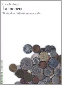 La moneta. Storia di un'istituzione mancata Business, Finance & Career