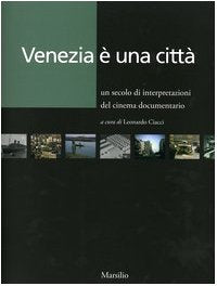 Venezia è una città. Un secolo di interpretazioni del cinema documentario book