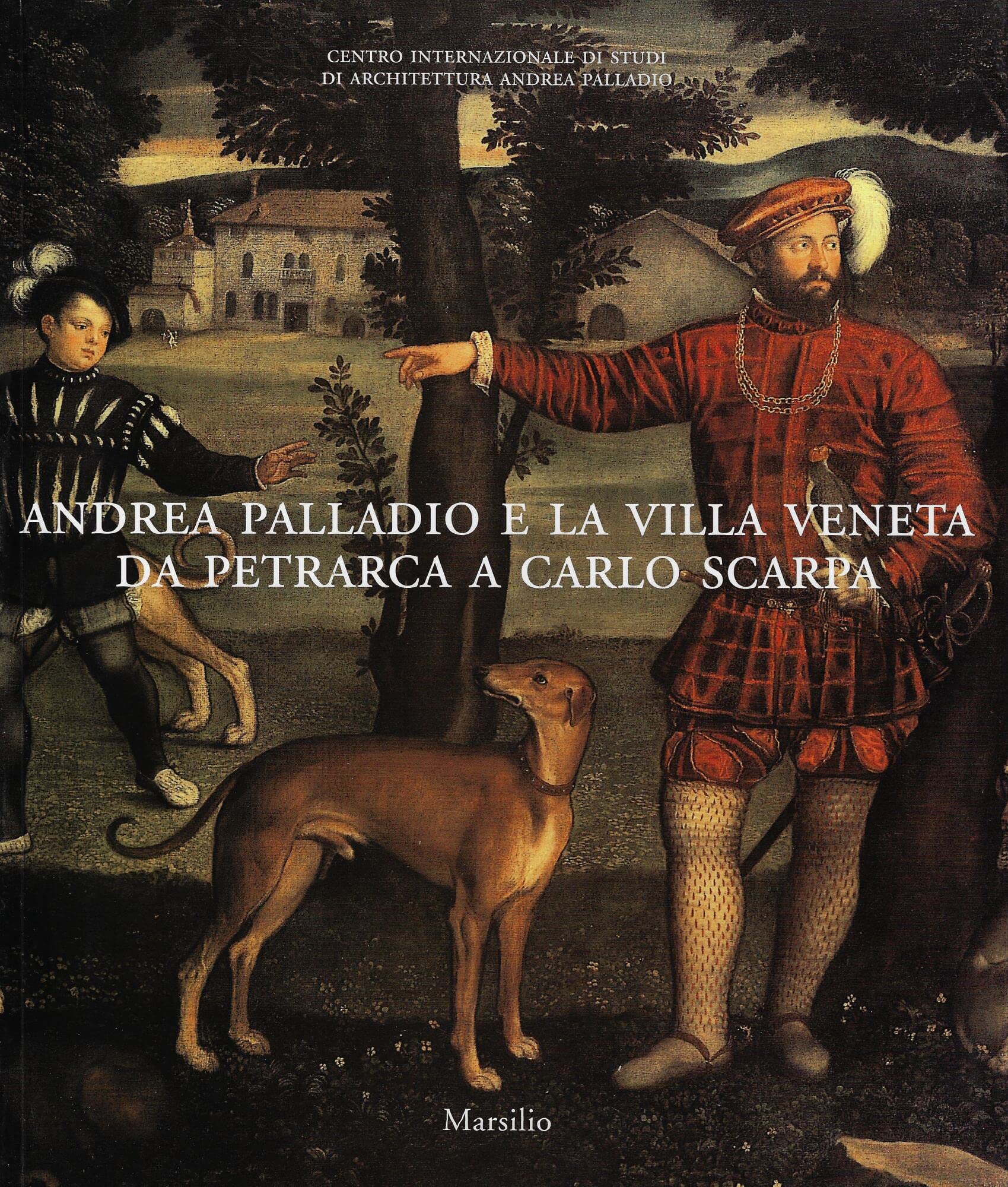 Andrea Palladio e la villa veneta da Petrarca a Carlo Scarpa. Catalogo della mostra (Vicenza, 5 marzo-3 luglio 2005) book